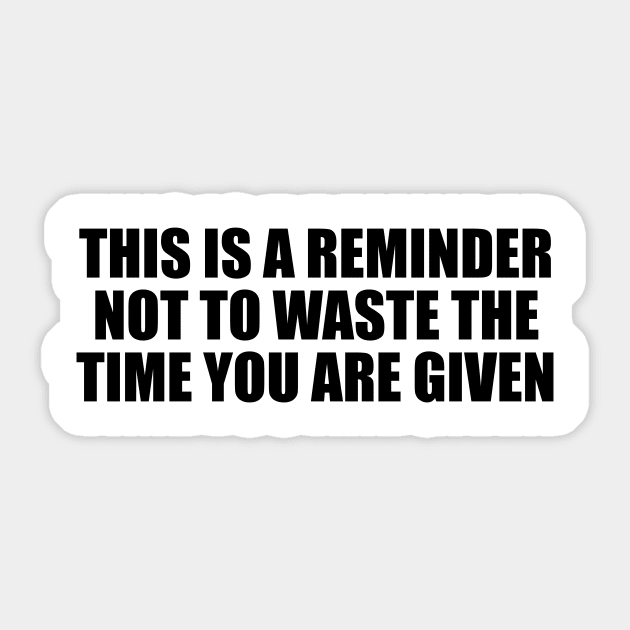 This is a reminder not to waste the time you are given Sticker by It'sMyTime